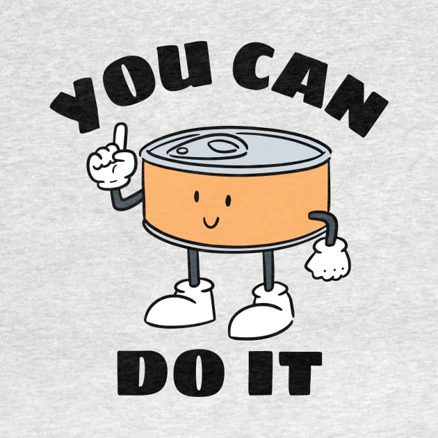 You Can Do It - Cute Can Pun by Allthingspunny